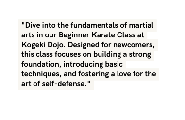 Dive into the fundamentals of martial arts in our Beginner Karate Class at Kogeki Dojo Designed for newcomers this class focuses on building a strong foundation introducing basic techniques and fostering a love for the art of self defense